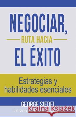 Negociar, ruta hacia el éxito: Estrategias y habilidades esenciales Siedel, George 9780990367154 Van Rye Publishing, LLC