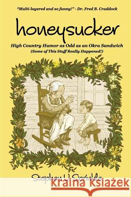 Honeysucker: High Country Humor as Odd as an Okra Sandwich Stephen V. Sprinkle 9780990367208