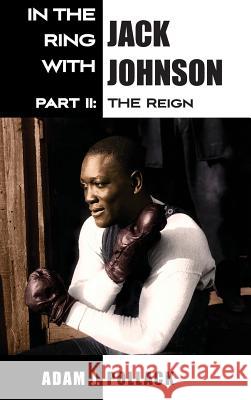 In the Ring With Jack Johnson - Part II: The Reign Pollack, Adam J. 9780990370345 Win by Ko Publications