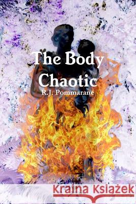 The Body Chaotic R J Pommarane 9780990370901 Sunfyre Books, LLC