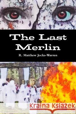 The Last Merlin R. Matthew Jocks-Warren 9780990370963