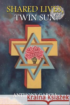 Shared Lives, Twin Sun Anthony Garcia 9780990373919