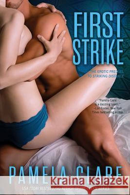 First Strike: The Erotic Prequel to Striking Distance Pamela Clare 9780990377108