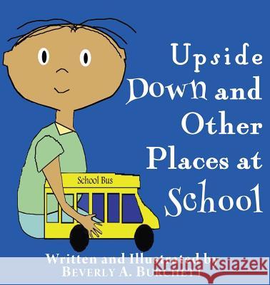 Upside Down and Other Places at School Beverly a. Burchett Beverly a. Burchett 9780990378112