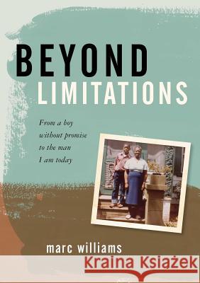 Beyond Limitations: From a Boy Without Promise to the Man I Am Today Marc Williams (University of New South Wales, Sydney) 9780990380207