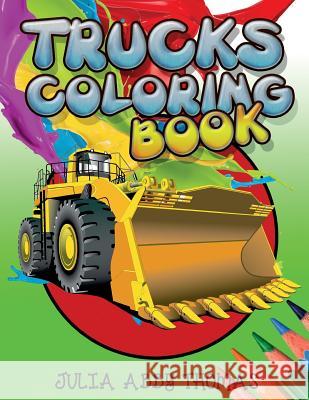 Trucks Coloring Book Julia Abby Thomas 9780990381402