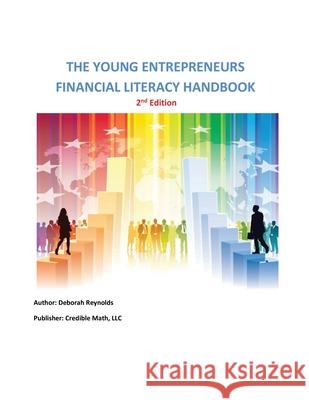 The Young Entrepreneurs Financial Literacy Handbook - 2nd Edition Reynolds, Deborah A. 9780990383147 Credible Math, LLC