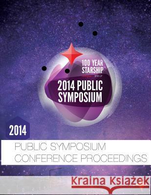 100 Year Starship 2014 Public Symposium Conference Proceedings Dr Mae Jemison Alires J. Almon J. Daniel Batt 9780990384014