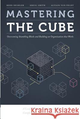 Mastering the Cube: Overcoming Stumbling Blocks and Building an Organization that Works Smith, Kreig 9780990385448 Alignorg Solutions