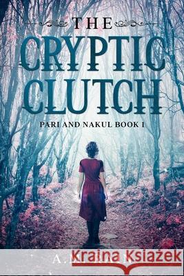 The Cryptic Clutch: Pari and Nakul Book 1 A. M. Rain 9780990388418 R. R. Bowker