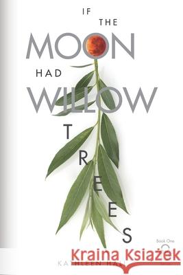 If the Moon Had Willow Trees Kathleen Hall 9780990390428