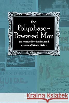 The Polyphase-Powered Man Ron J. Horsle 9780990391036 Everything Under Press