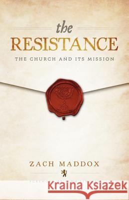 The Resistance: The Church and Its Mission Zach Maddox John Lindell 9780990391227