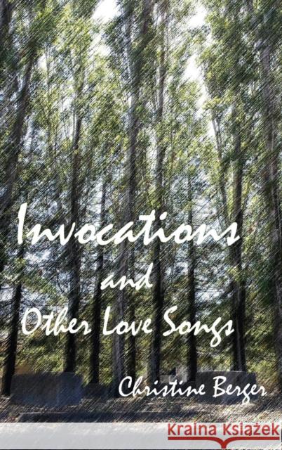 Invocations and Other Love Songs Christine Berger 9780990392705 Concrescent Letters