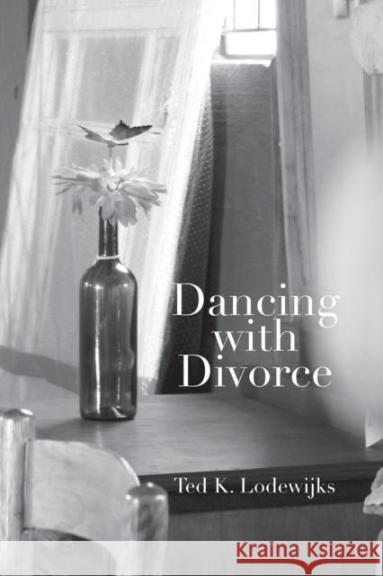 Dancing with Divorce Ted K. Lodewijks Ted K. Lodewijks 9780990392743 Concrescent Letters