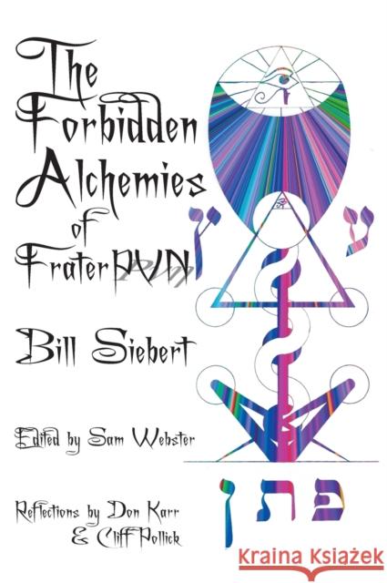 The Forbidden Alchemies of Frater PVN Bill Siebert Don Karr Cliff Pollick 9780990392781 Concrescent Press