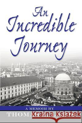 An Incredible Journey T. Z. Lajos 9780990393559 Barringer Publishing/Schlesinger Advertising