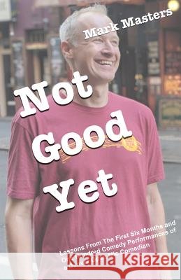 Not Good Yet Mark Masters 9780990394716
