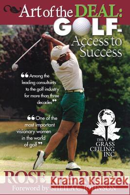 The Art of the Deal: Golf- Access to Success Rose Harper 9780990396208 Grass Ceiling