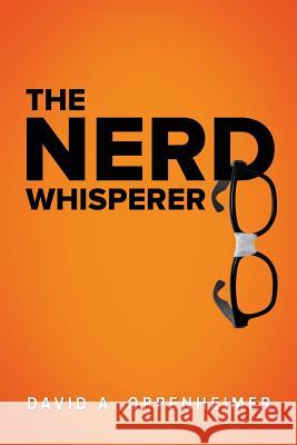 The Nerd Whisperer David a. Oppenheimer 9780990397502