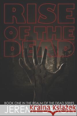 Rise of the Dead Jeremy R Dyson 9780990398417