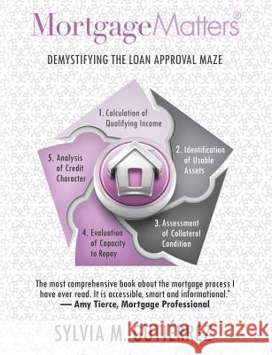 Mortgage Matters: Demystifying the Loan Approval Maze Sylvia M. Gutierrez 9780990400417 Realworks Press, LLC