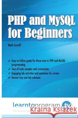 PHP and MySQL for Beginners Mark a. Lassoff 9780990402015 Learntoprogram, Incorporated