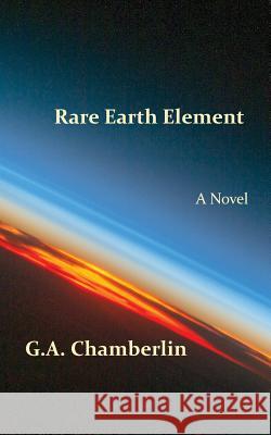 Rare Earth Element G. a. Chamberlin 9780990402732 Crown Eagle