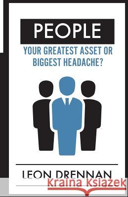 People: Your Greatest Asset or Biggest Headache? Leon Drennan 9780990403326 Vision Leadership Foundation