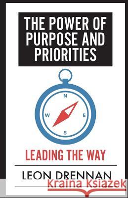 The Power of Purpose and Priorities: Leading the Way Leon Drennan 9780990403364 Vision Leadership Foundation