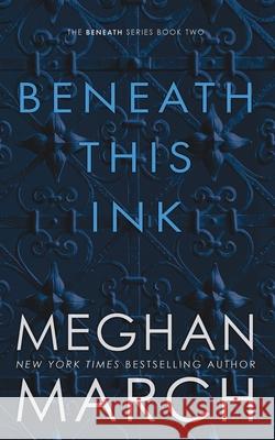 Beneath This Ink Meghan March 9780990404835 Meghan March LLC