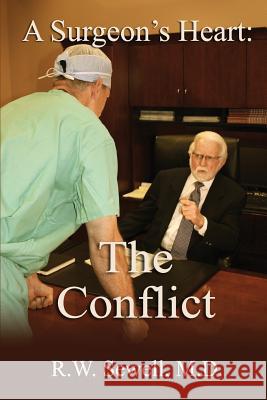 A Surgeon's Heart: The Conflict R. W. Sewel 9780990405108 Robert Sewell, MD