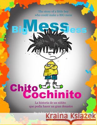 Big Mess Jess / Chito Cochinito: The story of a little boy that could make a BIG MESS Morales Marin, Adriana 9780990406600 Adriana Morales