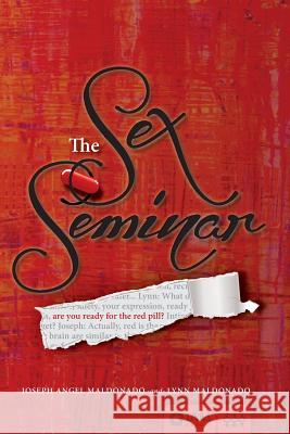 The Sex Seminar: Are you ready for the Red Pill? Maldonado, Lynn 9780990406822 Iam Center