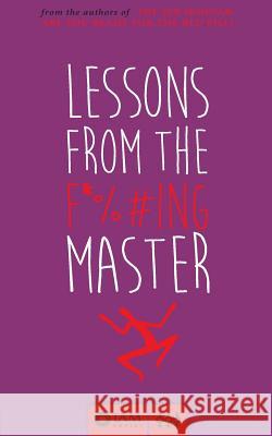 Lessons from the F*%#ing Master Joseph Angel Maldonado Lynn Maldonado 9780990406839