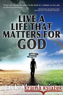Live a Life That Matters for God Jack Alan Levine 9780990409724