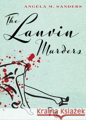 The Lanvin Murders Angela M Sanders   9780990413301 Widow's Kiss