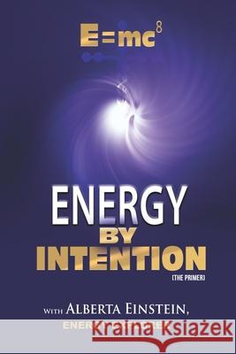 E=mc8: Energy by Intention Alberta Einstein 9780990414247 R. R. Bowker