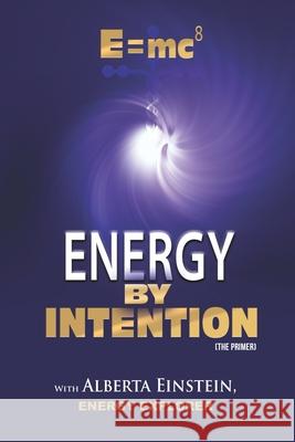 E=mc8: Energy by Intention Alberta Einstein 9780990414247