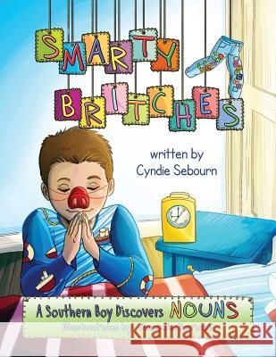 Smarty Britches: Nouns Cyndie Sebourn Manuela Soriani  9780990414605 Sascyn Publishing, Inc.