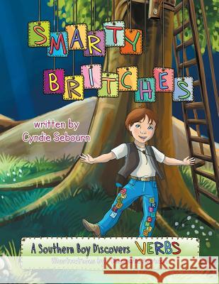 Smarty Britches: Verbs Cyndie Sebourn Manuela Soriani  9780990414612 Sascyn Publishing, Inc.