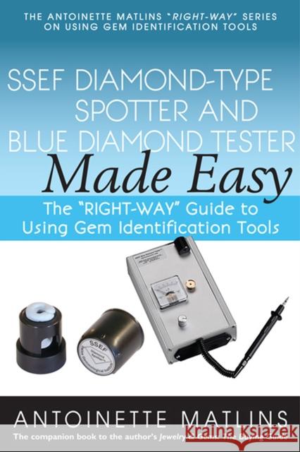Ssef Diamond-Type Spotter and Blue Diamond Tester Made Easy: The Right-Way Guide to Using Gem Identification Tools Matlins, Antoinette 9780990415251 Gemstone Press