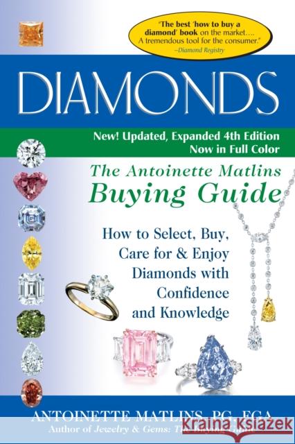 Diamonds (4th Edition): The Antoinette Matlins Buying Guide-How to Select, Buy, Care for & Enjoy Diamonds with Confidence and Knowledge Antoinette Pg Matlins 9780990415268