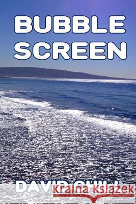 Bubble Screen David Chill 9780990416722 Cold Spirit Press