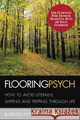 Flooring Psych: How to Avoid (Literally) Slipping and Tripping through Life Augustin, Sally 9780990418214 Architectural Design Psychology