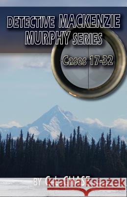 Detective Mackenzie Murphy Series Cases 17-32 Chase, C. L. 9780990421825 Chase Dreams Publishing