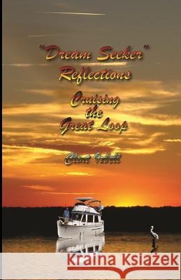 Dream Seeker Reflections: Cruising the Great Loop Dr Clinton H. Isbell MR Lee S. Isbell 9780990423119 Books Brothers Publcations