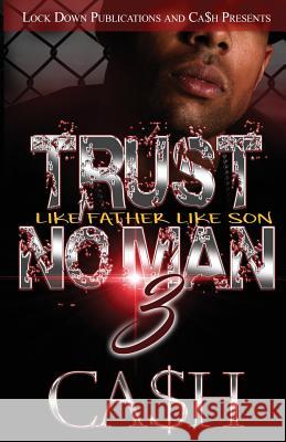 Trust No Man 3: Like Father, Like Son Ca$h 9780990428084 Lock Down Publications