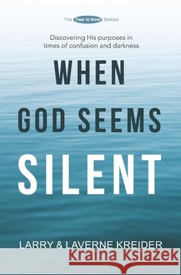 When God Seems Silent: Discovering His purposes in times of confusion and darkness Kreider, Laverne 9780990429319 House to House Publications