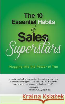 The 10 Essential Habits of Sales Superstars: Plugging Into the Power of Ten Butch Bellah 9780990430100